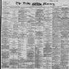 Leeds Mercury Thursday 16 April 1896 Page 1
