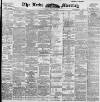 Leeds Mercury Friday 22 May 1896 Page 1