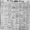 Leeds Mercury Thursday 09 July 1896 Page 1
