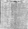 Leeds Mercury Friday 31 July 1896 Page 1