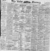 Leeds Mercury Wednesday 12 August 1896 Page 1