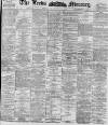 Leeds Mercury Saturday 15 August 1896 Page 1