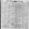 Leeds Mercury Monday 24 August 1896 Page 1