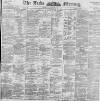 Leeds Mercury Thursday 15 October 1896 Page 1