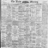 Leeds Mercury Tuesday 20 October 1896 Page 1