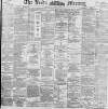 Leeds Mercury Thursday 29 October 1896 Page 1