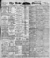 Leeds Mercury Monday 04 September 1899 Page 1