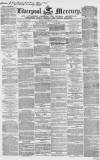 Liverpool Mercury Tuesday 13 February 1849 Page 1