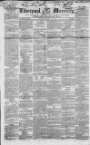 Liverpool Mercury Tuesday 24 February 1852 Page 1