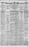 Liverpool Mercury Tuesday 30 March 1852 Page 1