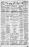 Liverpool Mercury Friday 23 April 1852 Page 1