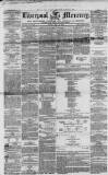 Liverpool Mercury Friday 18 May 1855 Page 1