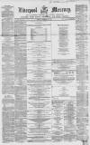 Liverpool Mercury Friday 23 November 1855 Page 1