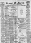 Liverpool Mercury Friday 14 December 1855 Page 1