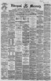Liverpool Mercury Monday 06 April 1857 Page 1