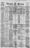 Liverpool Mercury Friday 24 April 1857 Page 1