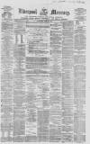 Liverpool Mercury Wednesday 29 April 1857 Page 1