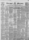 Liverpool Mercury Monday 11 May 1857 Page 1