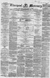 Liverpool Mercury Wednesday 09 December 1857 Page 1