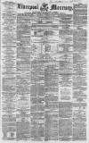 Liverpool Mercury Wednesday 30 December 1857 Page 1