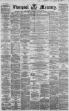 Liverpool Mercury Tuesday 09 February 1858 Page 1
