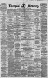 Liverpool Mercury Wednesday 10 February 1858 Page 1