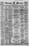 Liverpool Mercury Friday 12 February 1858 Page 1