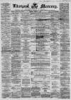 Liverpool Mercury Monday 01 March 1858 Page 1