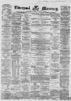 Liverpool Mercury Monday 05 April 1858 Page 1