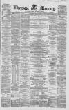 Liverpool Mercury Wednesday 07 April 1858 Page 1
