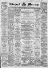 Liverpool Mercury Thursday 15 April 1858 Page 1