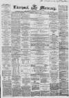 Liverpool Mercury Saturday 17 April 1858 Page 1