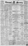 Liverpool Mercury Wednesday 21 April 1858 Page 1