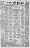 Liverpool Mercury Saturday 01 May 1858 Page 1