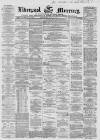 Liverpool Mercury Wednesday 19 May 1858 Page 1
