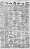 Liverpool Mercury Monday 24 May 1858 Page 1