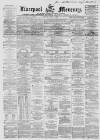 Liverpool Mercury Tuesday 01 June 1858 Page 1