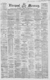 Liverpool Mercury Saturday 12 June 1858 Page 1