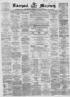Liverpool Mercury Saturday 26 June 1858 Page 1