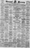 Liverpool Mercury Thursday 22 July 1858 Page 1