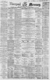 Liverpool Mercury Tuesday 09 November 1858 Page 1