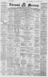 Liverpool Mercury Thursday 18 November 1858 Page 1