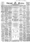 Liverpool Mercury Monday 04 April 1859 Page 1