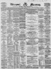 Liverpool Mercury Tuesday 10 January 1860 Page 1