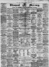 Liverpool Mercury Thursday 05 April 1860 Page 1