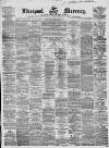 Liverpool Mercury Saturday 30 June 1860 Page 1