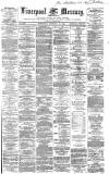 Liverpool Mercury Wednesday 12 February 1862 Page 1