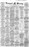 Liverpool Mercury Monday 17 February 1862 Page 1