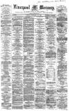 Liverpool Mercury Tuesday 25 February 1862 Page 1