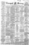 Liverpool Mercury Saturday 01 March 1862 Page 1